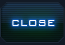 CLOSE